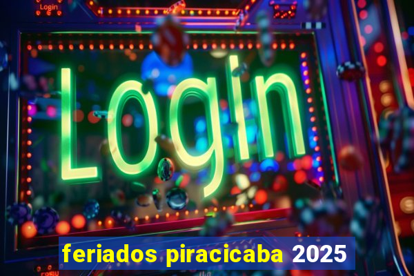 feriados piracicaba 2025